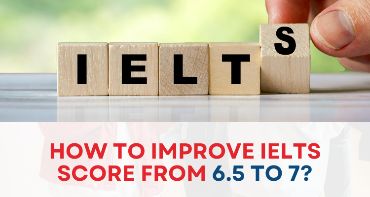 How to improve IELTS score from 6.5 to 7?