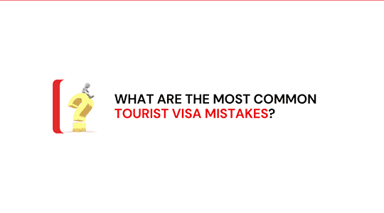 What Are the Most Common Tourist Visa Mistakes?