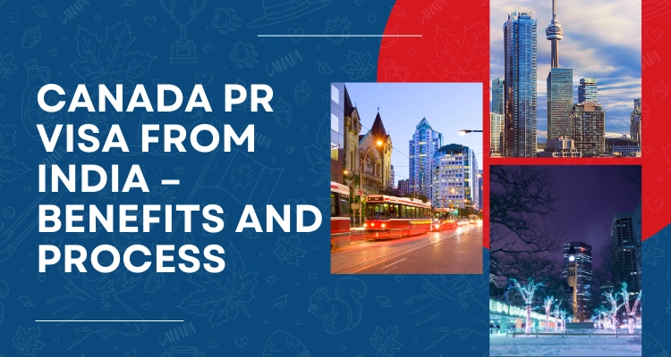 Canada PR Visa from India – Benefits and process