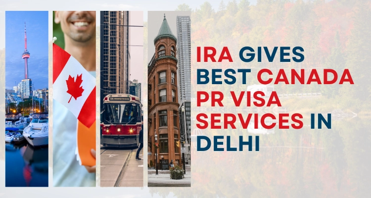 IRA gives Best Canada PR Visa Services in Delhi