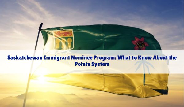 Saskatchewan Immigrant Nominee Program: What to Know About the Points System