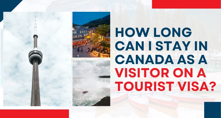 How long can I stay in Canada as a visitor on a Tourist visa?
