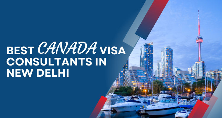 Best Canada Visa Consultants in New Delhi