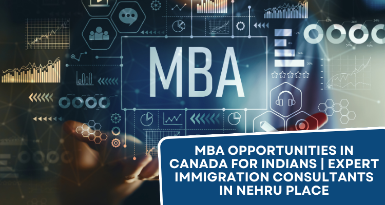 MBA Opportunities in Canada for Indians | Expert Immigration Consultants in Nehru Place