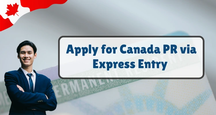 Apply for Canada PR via Express Entry – Step-by-Step Guide