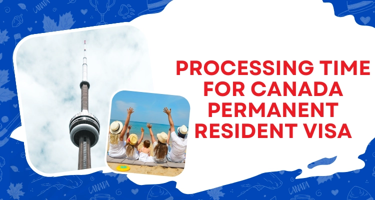 What is the processing time for Canada Permanent Resident Visa?