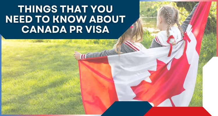 The things that you need to know about Canada PR Visa