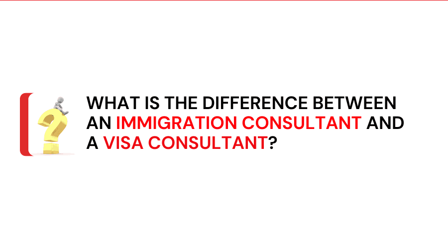 What Is the Difference Between an Immigration Consultant and a Visa Consultant?