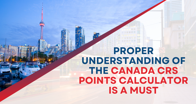 Proper Understanding Of The Canada CRS Points Calculator Is A Must
