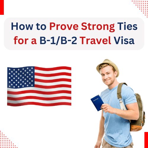 How to Prove Strong Ties for a B-1/B-2 Travel Visa