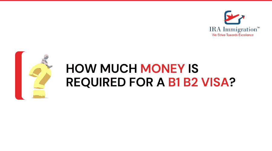 How Much Money Is Required for a B1 B2 Visa?