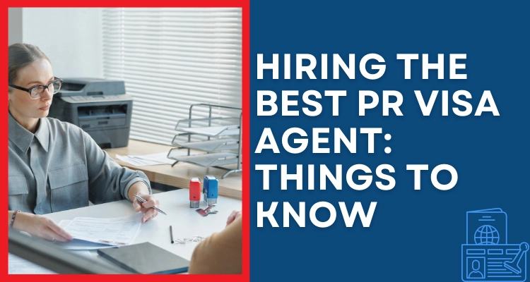 Hiring The Best PR Visa Agent: Things To Know