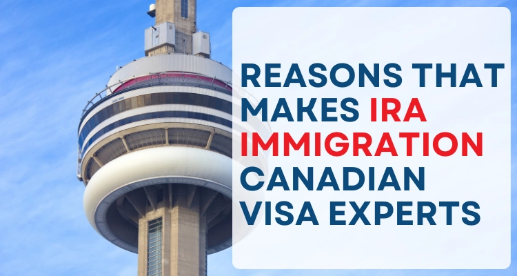 Reasons That Makes IRA immigration Canadian Visa Experts