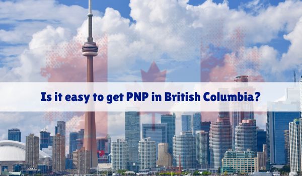 Is it easy to get PNP in British Columbia?