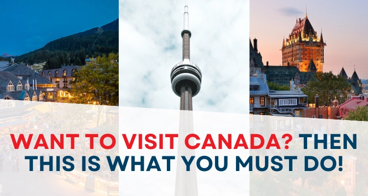 Want To Visit Canada? Then This Is What You Must Do!