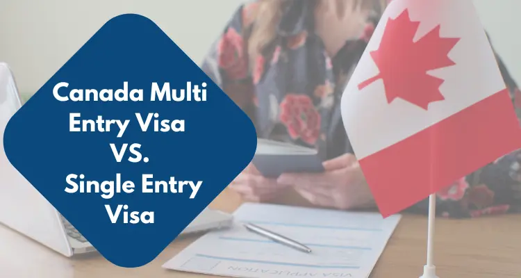 Canada Multi-Entry vs. Single-Entry Visa: Key Differences