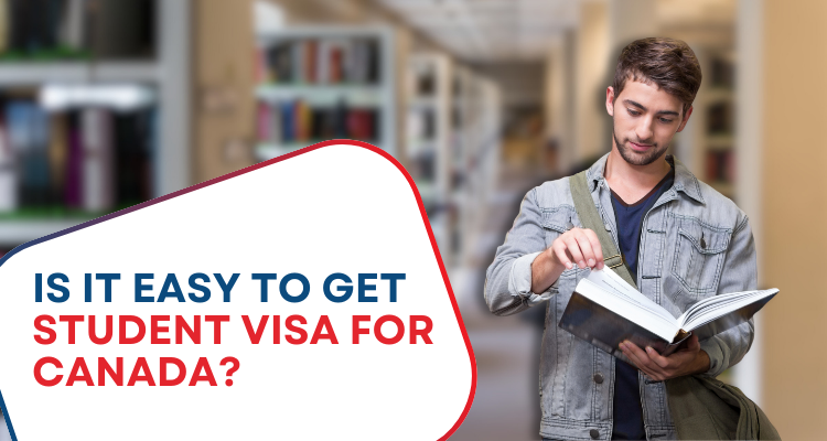Is it easy to get student visa for Canada?