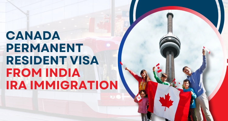Canada Permanent Resident Visa From India | IRA Immigration