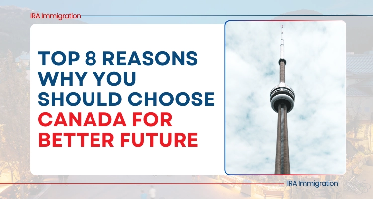 Top 8 Reasons Why You Should Choose Canada For Better Future