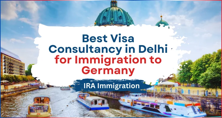 Best Visa Consultancy in Delhi for Immigration to Germany