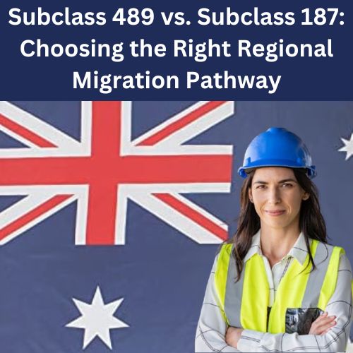 Subclass 489 vs. Subclass 187: Choosing the Right Regional Migration Pathway