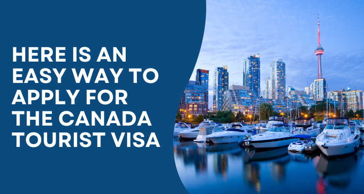 Here Is An Easy Way To Apply For The Canada Tourist Visa