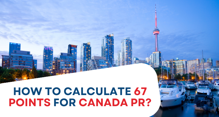 How To Calculate 67 Points For Canada PR?