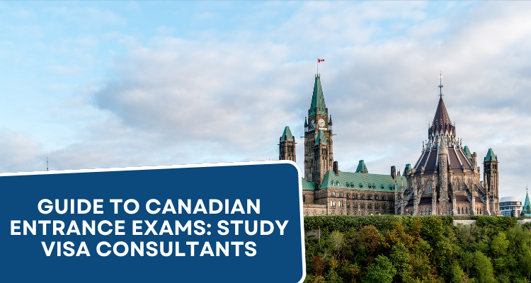Guide to Canadian Entrance Exams: Study Visa Consultants