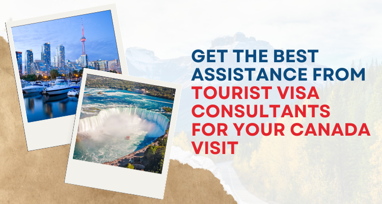 Get the best assistance from tourist visa consultants for your Canada visit