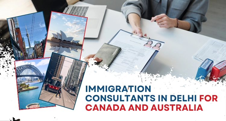 Immigration consultants in Delhi for Canada and Australia