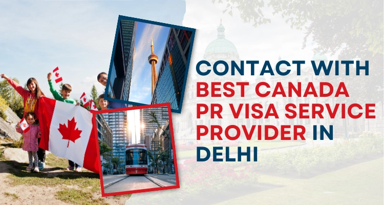Contact with Best Canada PR Visa Service provider in Delhi