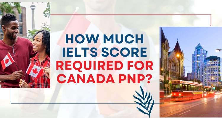 How Much Ielts Score Required For Canada PNP?
