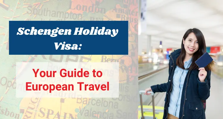 Schengen Holiday Visa: Your Guide to European Travel