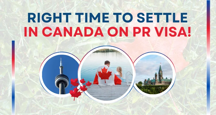 Right time to settle in Canada on PR Visa!