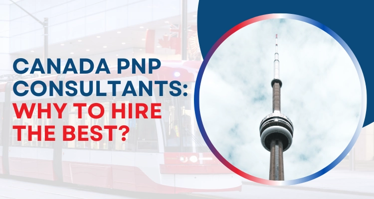Canada PNP Consultants: Why To Hire The Best?