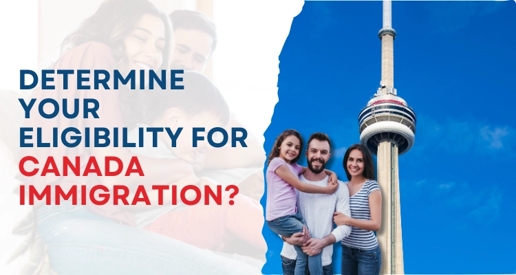 Determine your eligibility for Canada Immigration?