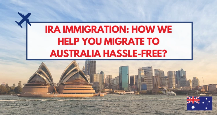 IRA Immigration: How We Help You Migrate to Australia Hassle-Free?