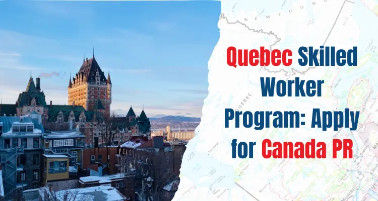 Quebec Skilled Worker Program: Apply for Canada PR