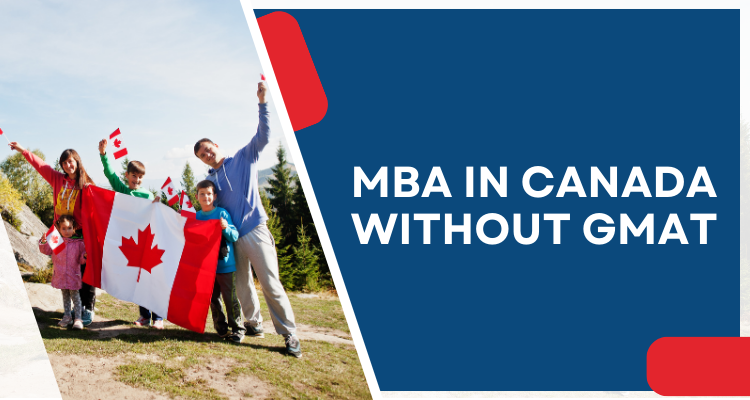 A Comprehensive Guide to pursue MBA in Canada without GMAT: All Essential Key Factors 