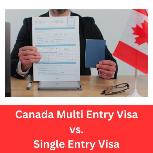 Canada Multi Entry Visa vs. Single Entry Visa