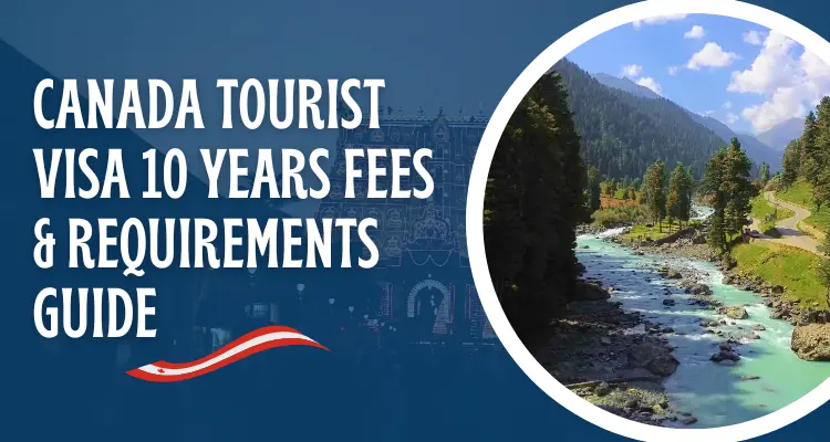 Canada Tourist Visa 10 Years Fees & Requirements Guide