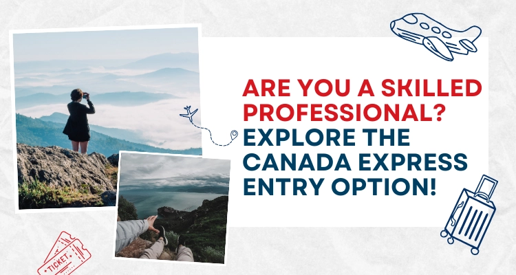 Are you a skilled professional? Explore the Canada Express entry option!