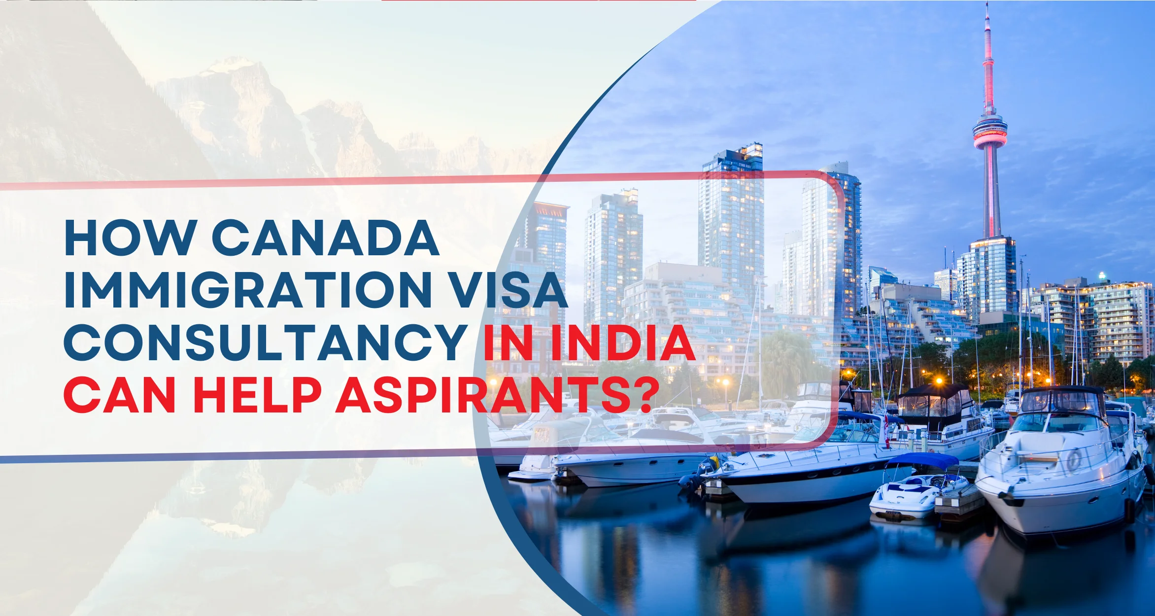 How Canada Immigration Visa consultancy in India can help aspirants?