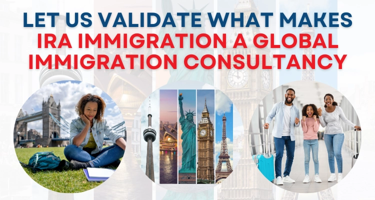 Let Us Validate What Makes IRA Immigration A Global Immigration Consultancy