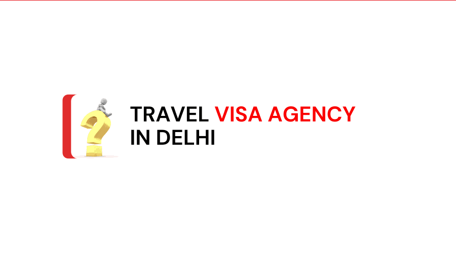 Travel Visa Agency in Delhi - Travel Visa Consultants in Delhi