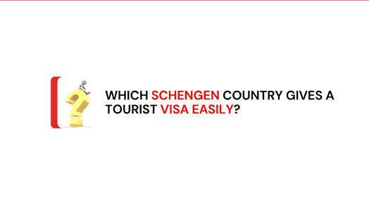 Which Schengen Country Gives a Tourist Visa Easily?