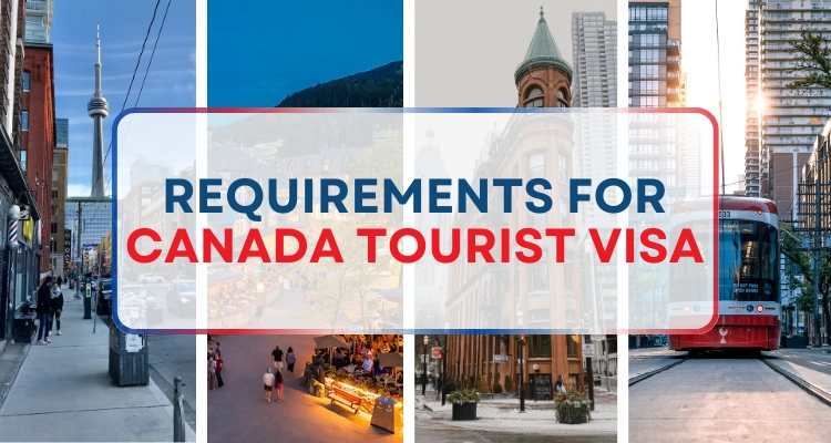 What are the Requirements for Canada Tourist Visa?