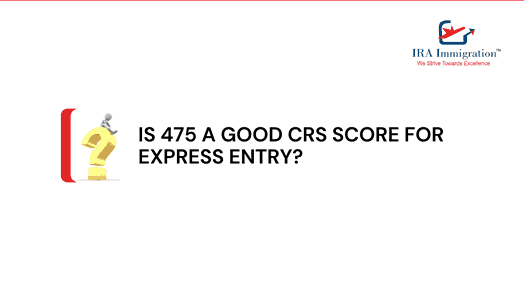 Is 475 a Good CRS Score for Express Entry?