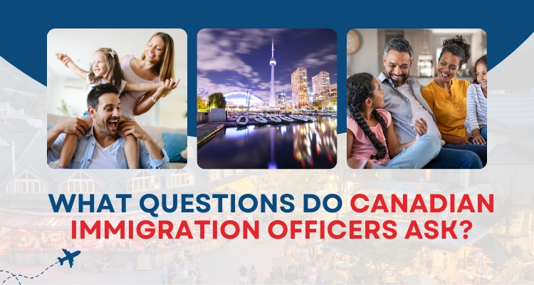 What questions do Canadian immigration officers ask?