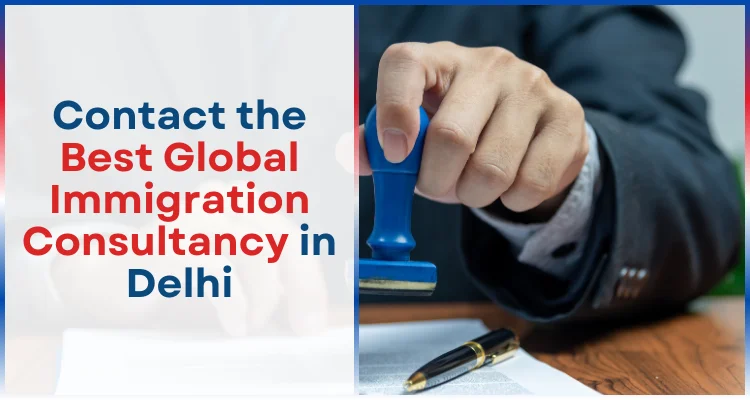 Contact the Best Global Immigration Consultancy in Delhi